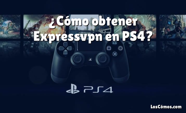 ¿Cómo obtener Expressvpn en PS4?