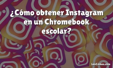 ¿Cómo obtener Instagram en un Chromebook escolar?