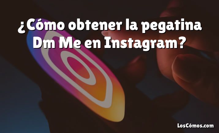 ¿Cómo obtener la pegatina Dm Me en Instagram?