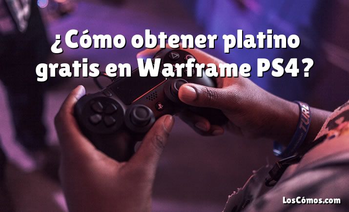 ¿Cómo obtener platino gratis en Warframe PS4?