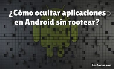 ¿Cómo ocultar aplicaciones en Android sin rootear?