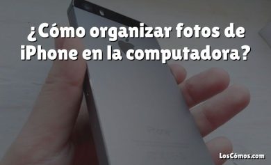 ¿Cómo organizar fotos de iPhone en la computadora?