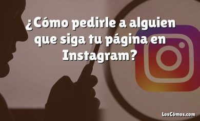 ¿Cómo pedirle a alguien que siga tu página en Instagram?