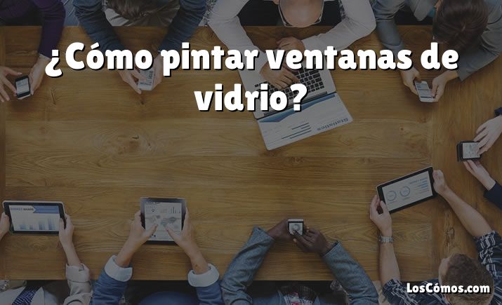 ¿Cómo pintar ventanas de vidrio?