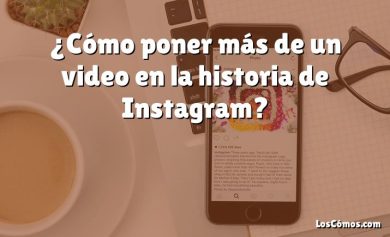 ¿Cómo poner más de un video en la historia de Instagram?