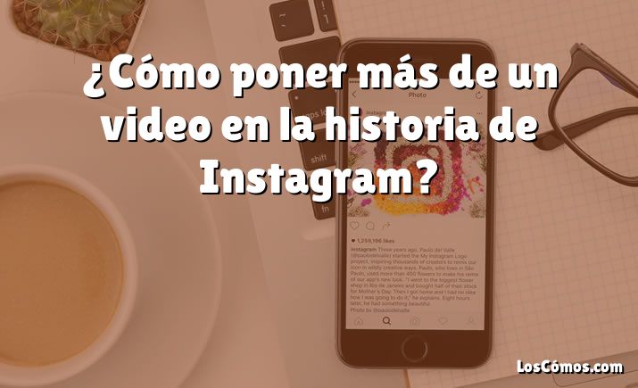 ¿Cómo poner más de un video en la historia de Instagram?