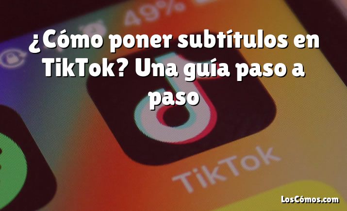 ¿Cómo poner subtítulos en TikTok? Una guía paso a paso