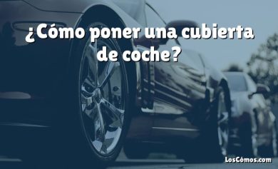 ¿Cómo poner una cubierta de coche?