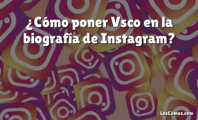 ¿Cómo poner Vsco en la biografía de Instagram?