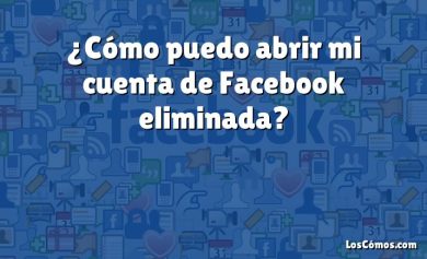 ¿Cómo puedo abrir mi cuenta de Facebook eliminada?