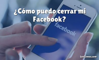 ¿Cómo puedo cerrar mi Facebook?