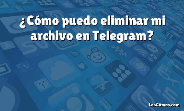 ¿Cómo puedo eliminar mi archivo en Telegram?