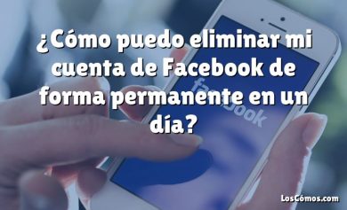 ¿Cómo puedo eliminar mi cuenta de Facebook de forma permanente en un día?