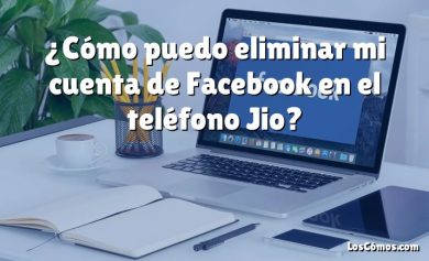 ¿Cómo puedo eliminar mi cuenta de Facebook en el teléfono Jio?