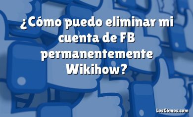 ¿Cómo puedo eliminar mi cuenta de FB permanentemente Wikihow?