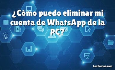 ¿Cómo puedo eliminar mi cuenta de WhatsApp de la PC?