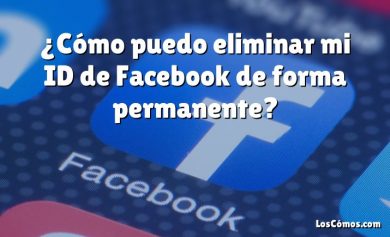 ¿Cómo puedo eliminar mi ID de Facebook de forma permanente?