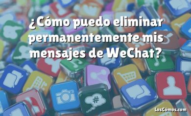 ¿Cómo puedo eliminar permanentemente mis mensajes de WeChat?