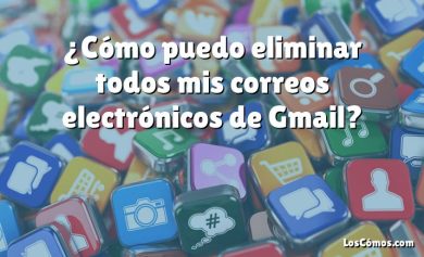 ¿Cómo puedo eliminar todos mis correos electrónicos de Gmail?