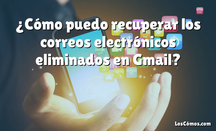 ¿Cómo puedo recuperar los correos electrónicos eliminados en Gmail?