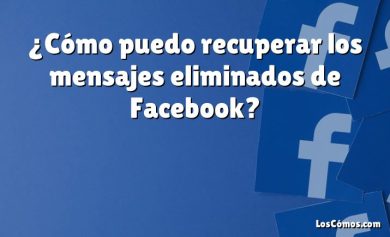 ¿Cómo puedo recuperar los mensajes eliminados de Facebook?