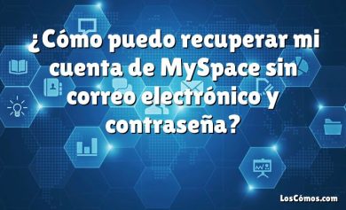 ¿Cómo puedo recuperar mi cuenta de MySpace sin correo electrónico y contraseña?