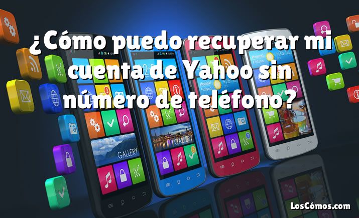 ¿Cómo puedo recuperar mi cuenta de Yahoo sin número de teléfono?