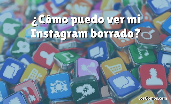 ¿Cómo puedo ver mi Instagram borrado?