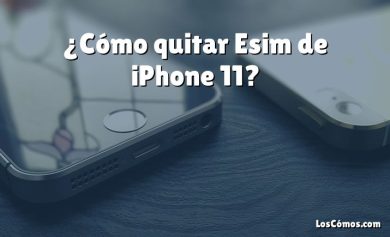 ¿Cómo quitar Esim de iPhone 11?