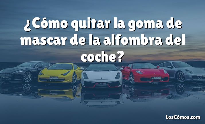 ¿Cómo quitar la goma de mascar de la alfombra del coche?