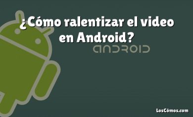 ¿Cómo ralentizar el video en Android?