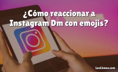 ¿Cómo reaccionar a Instagram Dm con emojis?