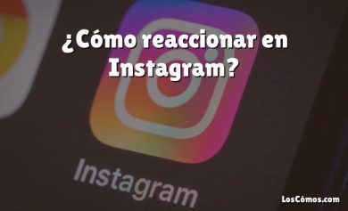 ¿Cómo reaccionar en Instagram?