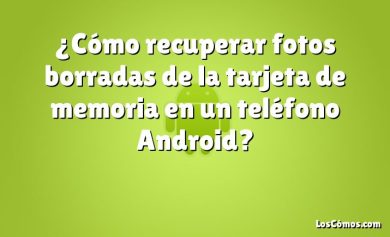 ¿Cómo recuperar fotos borradas de la tarjeta de memoria en un teléfono Android?