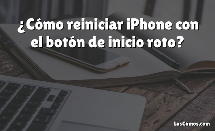 ¿Cómo reiniciar iPhone con el botón de inicio roto?