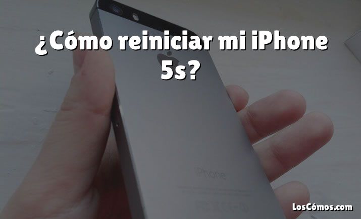 ¿Cómo reiniciar mi iPhone 5s?