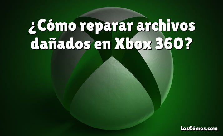 ¿Cómo reparar archivos dañados en Xbox 360?