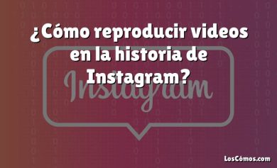 ¿Cómo reproducir videos en la historia de Instagram?