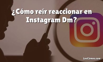 ¿Cómo reír reaccionar en Instagram Dm?