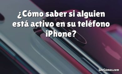 ¿Cómo saber si alguien está activo en su teléfono iPhone?