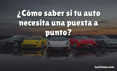 ¿Cómo saber si tu auto necesita una puesta a punto?