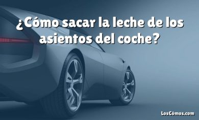 ¿Cómo sacar la leche de los asientos del coche?