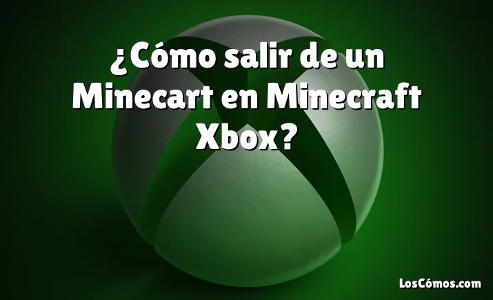 ¿Cómo salir de un Minecart en Minecraft Xbox?