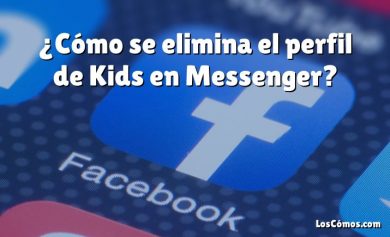 ¿Cómo se elimina el perfil de Kids en Messenger?