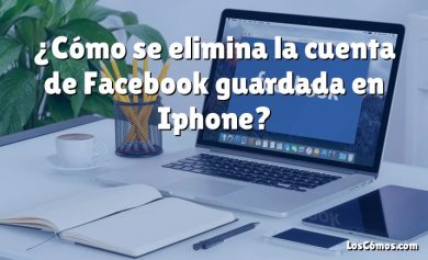 ¿Cómo se elimina la cuenta de Facebook guardada en Iphone?