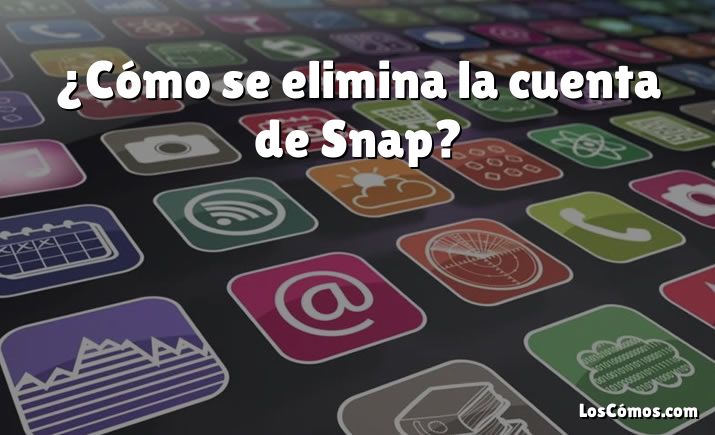 ¿Cómo se elimina la cuenta de Snap?