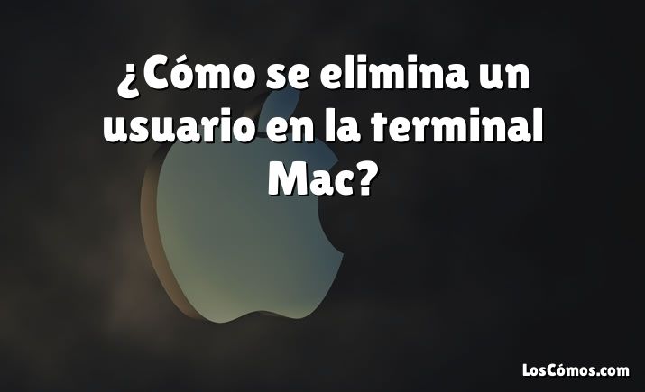 ¿Cómo se elimina un usuario en la terminal Mac?