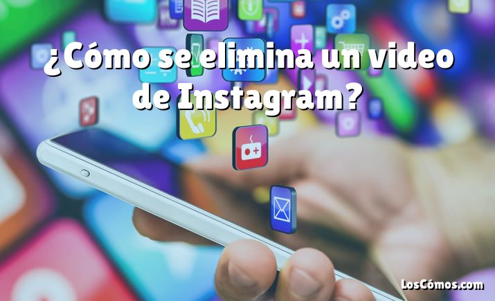 ¿Cómo se elimina un video de Instagram?