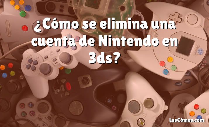 ¿Cómo se elimina una cuenta de Nintendo en 3ds?