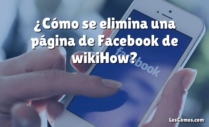 ¿Cómo se elimina una página de Facebook de wikiHow?